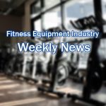 Fitness Equipment Industry Weekly Post