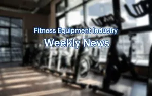 Fitness Equipment Industry Weekly Post